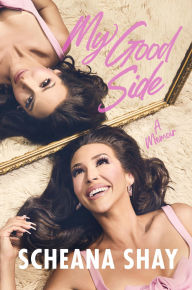 Title: My Good Side: A Memoir, Author: Scheana Shay