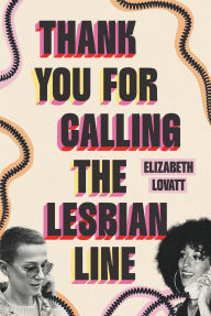 Free ebook share download Thank You for Calling the Lesbian Line  9781538774496 by Elizabeth Lovatt