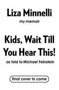 Title: Kids, Wait Till You Hear This! (Signed Book), Author: Liza Minnelli
