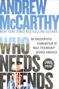 Title: Who Needs Friends: An Unscientific Examination of Male Friendship Across America, Author: Andrew McCarthy
