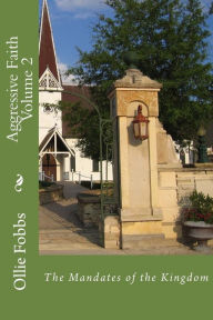 Title: Aggressive Faith Volume 2: The Mandates of the Kingdom, Author: Ollie B Fobbs Jr