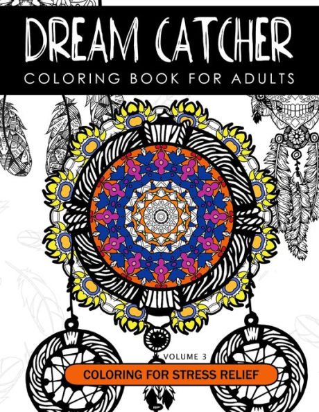 Dream Catcher Coloring Book Volume 3: Stress Relief Coloring book A beautiful and inspiring colouring book for all ages