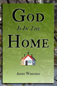 Title: God is in the Home: How one family found victory and intimacy with Jesus by churching in their home, Author: Anne Whiting