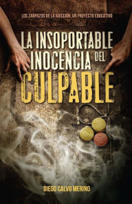 Title: La insoportable inocencia del culpable: Los zarpazos de la adicciï¿½n. Un proyecto educativo, Author: Diego Calvo Merino