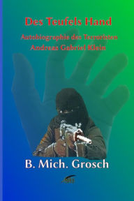 Title: Des Teufels Hand: Autobiographie des 'Terroristen' Andreas Gabriel Klein, Author: Bernd Michael Grosch