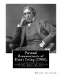 Personal Reminiscences of Henry Irving (1906). By: Bram Stoker (illustrated): Personal Reminiscences of Henry Irving is the third book of nonfiction by Bram Stoker.It is a biography about the English actor Henry Irving.