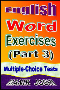 Title: English Word Exercises (Part 3): Multiple-choice Tests, Author: Manik Joshi