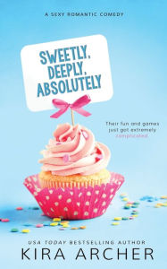 Title: Sweetly, Deeply, Absolutely, Author: Kira Archer