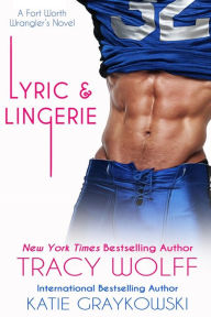 Title: Lyric and Lingerie (Fort Worth Wranglers #1), Author: Tracy Wolff
