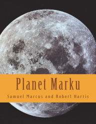 Title: Planet Marku: A Discovery Activity, Author: Robert Norman Harris Jr.