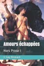Amours Ã¯Â¿Â½chappÃ¯Â¿Â½es: Hors Prose I
