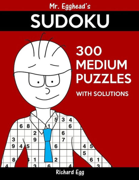 Mr. Egghead's Sudoku Medium Puzzles With Solutions: Only One Level Of Difficulty Means No Wasted Puzzles