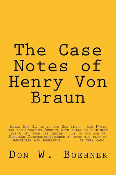 The Case Notes of Henry Von Braun: U.S. Army Counterintelligence Corps