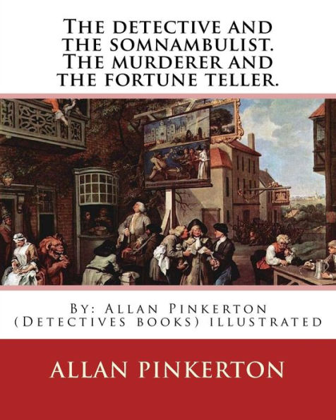 The detective and the somnambulist. The murderer and the fortune teller.: By: Allan Pinkerton (Detectives books) illustrated