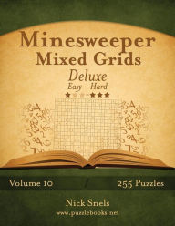 Title: Minesweeper Mixed Grids Deluxe - Easy to Hard - Volume 10 - 255 Logic Puzzles, Author: Nick Snels