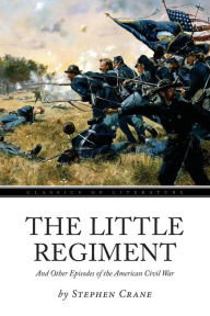 Title: The Little Regiment: And Other Episodes of the American Civil War, Author: Stephen Crane