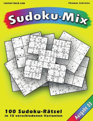 Title: 100 Rätsel: Sudoku-Mix, Ausgabe 03: 100 Rätsel in 15 verschiedenen Varianten, Ausgabe 03, Author: Thomas Schreier