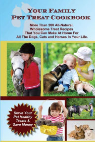 Title: Your Family Pet Treat Cookbook: Over 200 fun dog, cat and horse treat recipes, Author: Whitehall Publishing