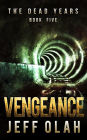 The Dead Years - VENGEANCE - Book 5 (A Post-Apocalyptic Thriller)