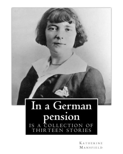 In a German pension . By: Katherine Mansfield: is a collection of thirteen stories mostly portraying the interactions amongst pension residents on a German town.Rich, psychologically probing stories: "Germans at Meat," "The Baron," "The Modern Soul," "The