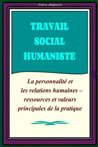 Travail Social Humaniste: La personnalité et les relations humaines - ressources principales de la pratique