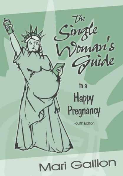 The Single Woman's Guide to a Happy Pregnancy: Fourth Edition