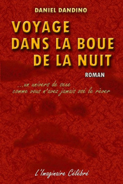 Voyage dans la Boue de la Nuit: ...un univers de sexe comme vous n'avez jamais osé le rêver