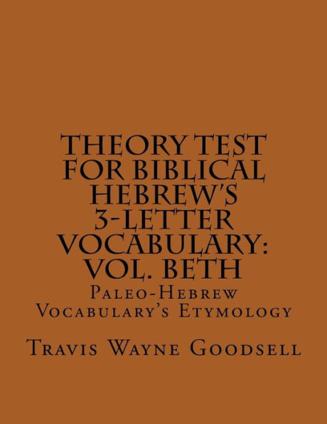Theory Test For Biblical Hebrew's 3-Letter Vocabulary: Vol. Beth: Paleo-Hebrew Vocabulary's Etymology