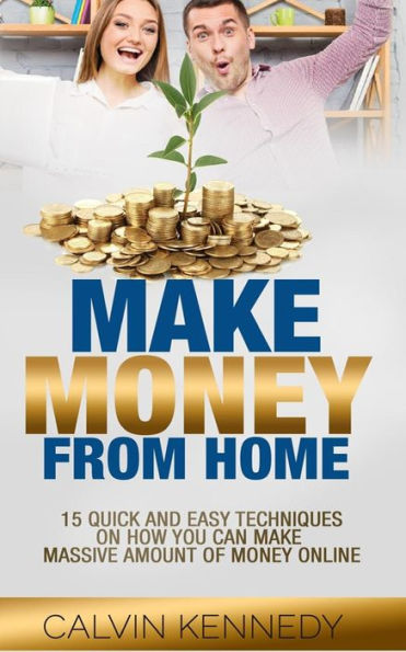 Make Money From Home: 15 Easy techniques on how you can make massive amount of money on line