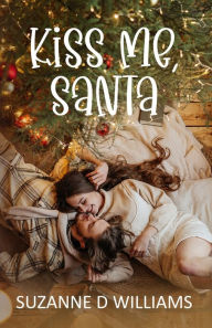 Title: Kiss Me, Santa, Author: Suzanne D Williams