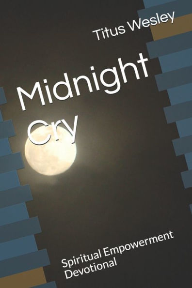 Midnight Cry: Spiritual Empowerment Devotional