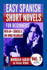 Title: Dorian Gray: Easy Spanish Short Novels for Beginners: With 60+ Exercises & 200-Word Vocabulary (Learn Spanish), Author: ÃÂÂlvaro Parra Pinto