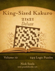 Title: King-Sized Kakuro 21x21 Deluxe - Volume 10 - 249 Logic Puzzles, Author: Nick Snels