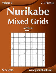 Title: Nurikabe Mixed Grids - Medium - Volume 9 - 276 Logic Puzzles, Author: Nick Snels