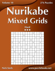 Title: Nurikabe Mixed Grids - Hard - Volume 10 - 276 Logic Puzzles, Author: Nick Snels
