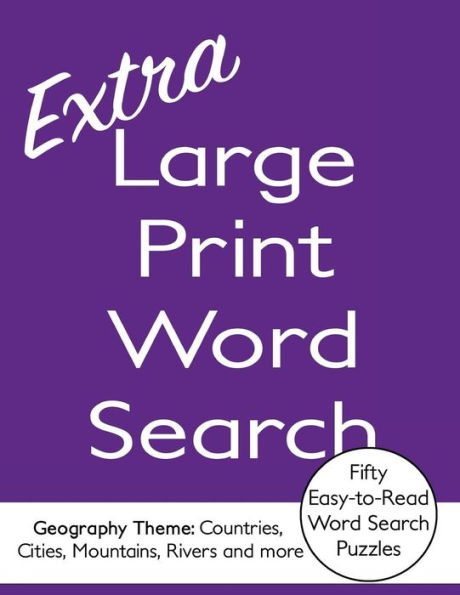 Extra Large Print Word Search - 50 Easy-to-Read Word Search Puzzles with Full Page Easy-to-Read Answers: Volume 1 - Geography theme: Countries, Cities, Mountains, Rivers and more. Some challenging puzzles, puzzles and answers all over 24 pt type.