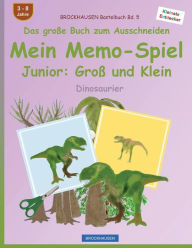 Title: BROCKHAUSEN Bastelbuch Bd. 5 - Das groï¿½e Buch zum Ausschneiden - Mein Memo-Spiel Junior: Groï¿½ und Klein: Dinosaurier, Author: Dortje Golldack