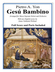 Title: Gesu Bambino: Arranged for Mezzo Soprano Soloist and Orchestra with New English Lyrics, Author: James Nathaniel Holland