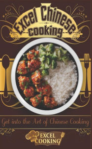 Title: Excel Chinese Cooking: Get into the Art of Chinese Cooking, Author: Excel Cooking