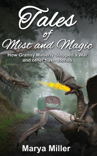 Tales of Mist and Magic: How Granny Maberly Stopped a War and Other Flash Stories