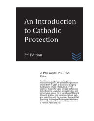 Title: An Introduction to Cathodic Protection, Author: J Paul Guyer