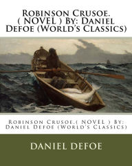 Title: Robinson Crusoe.( NOVEL ) By: Daniel Defoe (World's Classics), Author: Daniel Defoe