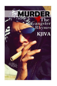Title: Murder: the gangster rhymes, Author: Kjiva