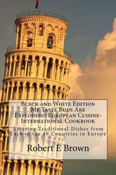 B&W My Taste Buds Are Exploding! European Cuisine-International Cookbook: Amazing Traditional Dishes from Each of the 49 Countries in Europe B&W version