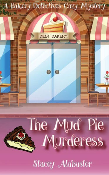 The Mud Pie Murderess: A Bakery Detectives Cozy Mystery