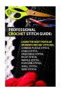 Professional Crochet Stitch Guide: Chinese Puzzle Stitch, Cable Stitch, Crocodile Stitch, Picot Stitch, Waffle Stitch, Popcorn Stitch, Shell Stitch, Seed Stitch!: (Crochet Hook A, Crochet Accessories)