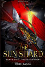 The Sun Shard: Flint & Steel, Fire & Shadow Book 1