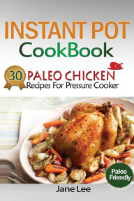 Title: Instant Pot Cookbook: 30 Paleo Chicken Recipes for Pressure Cooker, Author: Jane Lee