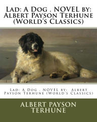 Title: Lad: A Dog . NOVEL by: Albert Payson Terhune (World's Classics), Author: Albert Payson Terhune