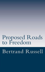 Title: Proposed Roads to Freedom, Author: Bertrand Russell